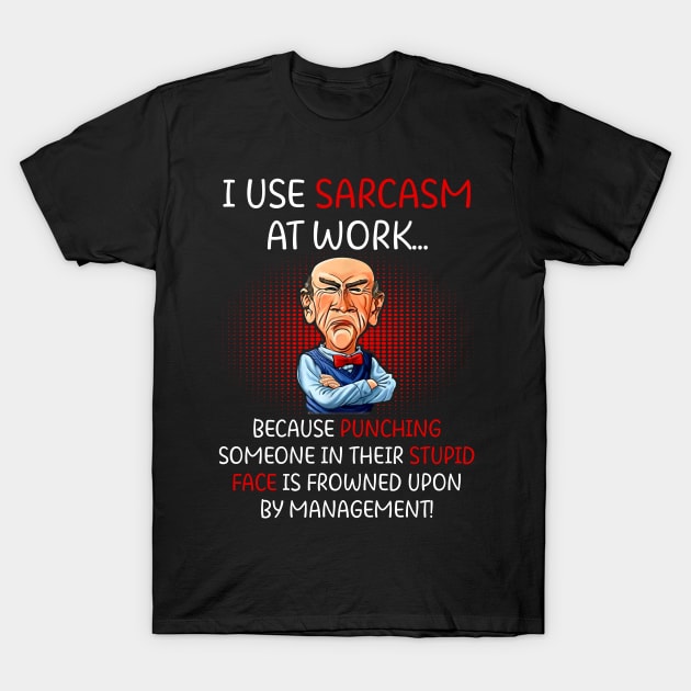 I Use Sarcasm At Work Funny Grumpy Old Man For Men Women T-Shirt by nikolay